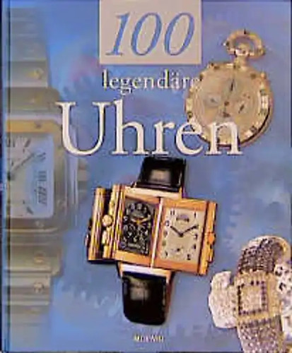 100 legendäre uhren - legendäre,